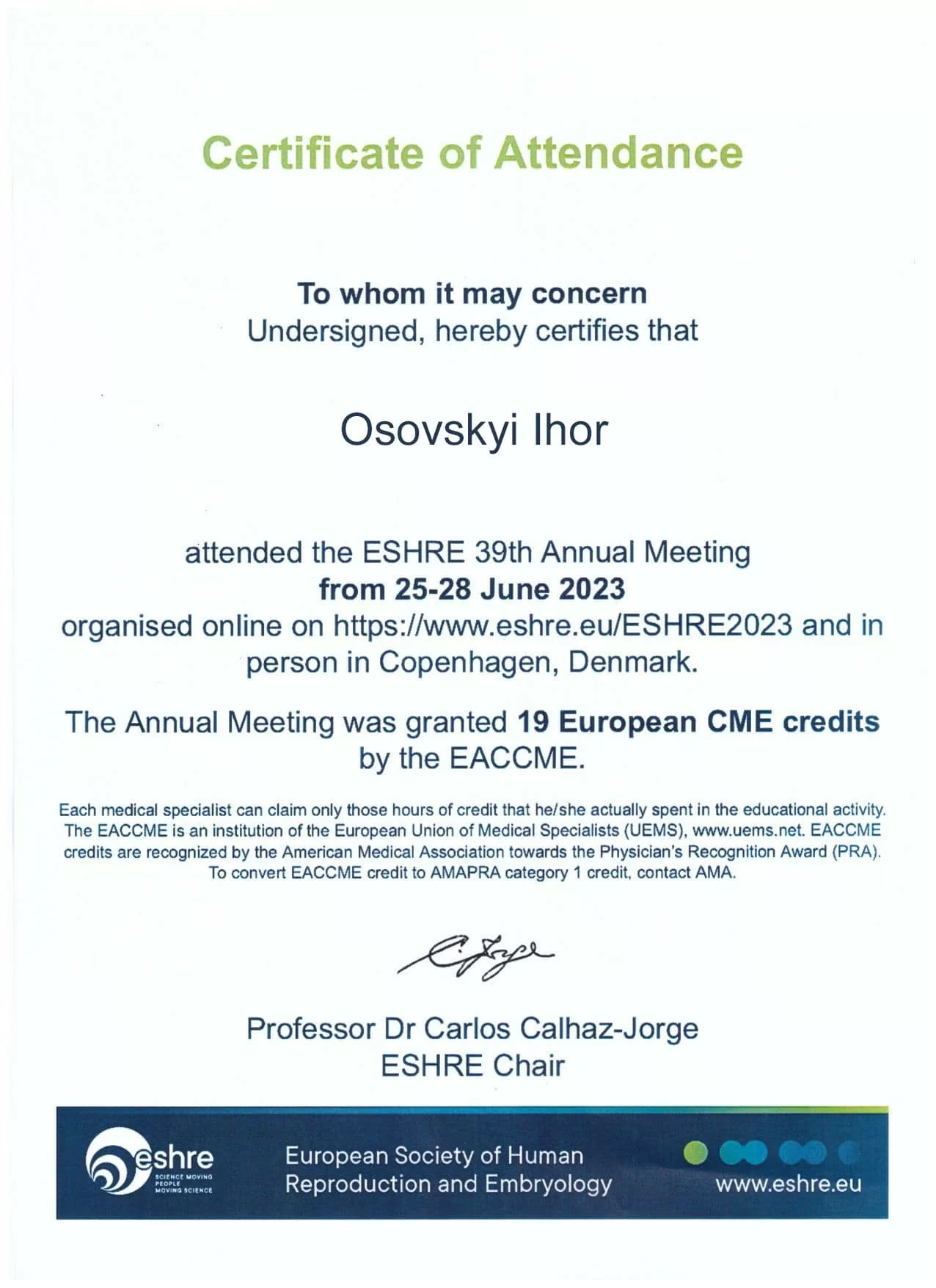 Certificat délivré par la Société de médecine de la reproduction (ESHRE) pour la participation à la 39e réunion annuelle de la société ESHRE, qui s'est tenue à Copenhague (Danemark) du 25 au 28 juin 2023 Certificat délivré par la Société de médecine de la reproduction (ESHRE) pour la participation à la 39e réunion annuelle de la société ESHRE, qui s'est tenue à Copenhague (Danemark) du 25 au 28 juin 2023