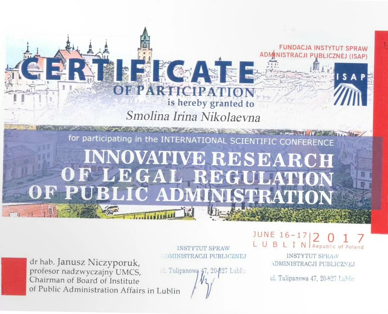 Certificat de participation à la Conférence scientifique internationale “Innovative research of legal regulation of public administration” (“ Recherche innovante sur la régulation juridique de l'administration publique ”), tenue du 16 au 17 juillet 2017 à Lublin Certificat de participation à la Conférence scientifique internationale “Innovative research of legal regulation of public administration” (“ Recherche innovante sur la régulation juridique de l'administration publique ”), tenue du 16 au 17 juillet 2017 à Lublin